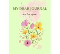 My Dear Journal: A beautiful blank notebook with delicate watercolor floral pages for feminine thoughts, reflections and moments from the heart