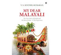 My Dear Malayali: The True Story of Kerala and the Rest of India - in My Experience
