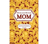 My Dear MOM, Tell Me Your Life Story, A Heartfelt Guided Keepsake to Capture Mom’s Life, Memories, and Legacy with 300+ Thoughtful and Meaningful Prompts Questions
