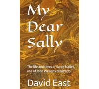 My Dear Sally: The life and times of Sarah Mallet, one of John Wesley's preachers