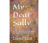 My Dear Sally: The life and times of Sarah Mallet, one of John Wesley's preachers