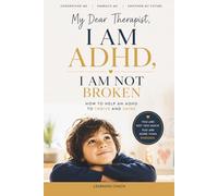 My Dear Therapist, I Am ADHD, I Am Not Broken: A New Way to Understand, Support, and Empower ADHD Clients
