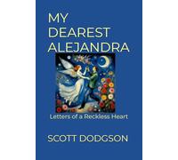 MY DEAREST ALEJANDRA: Letters of a Reckless Heart