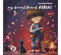 My Dearest Friend Haruki: 49 Relaxing Coloring Pages for Teens and Adults | Discover Daily Life in Traditional Japan with Haruki