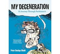 MY DEGENERATION JOURNEY THROUGH PARKINSONS