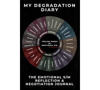 My Degradation Diary: The Emotional S/M Reflection & Negotiation Journal