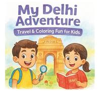 My Delhi Adventure Travel & Coloring Fun for Kids: Travel Coloring Book for Kids Exploring Delhi’s Landmarks, Culture & Adventures (My India Adventure: Travel & Coloring Series for Kids)