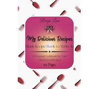 My Delicious Recipes: Blank Recipe Book To Write In: A Personal Cookbook for Your Most Loved Recipes