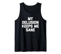 My Delusion Keeps Me Sane - Novedad sarcástica Divertida Camiseta sin Mangas