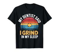 My Dentist Said I Grind In My Sleep Dental Molar Jokes - Camiseta