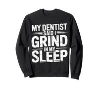 My Dentist Said I Grind In My Sleep Dental Molar Jokes |- Sudadera