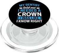 My Dentist Told Me I Needed A Crown I Was Like I Know Right PopSockets PopGrip para MagSafe