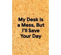 My Desk Is a Mess, But I’ll Save Your Day: 6 x 9 Square Grid Notebook - Humorous Graph Paper Journal for Sketches, Schemes, and Workplace Heroics, Funny Gift for Colleagues