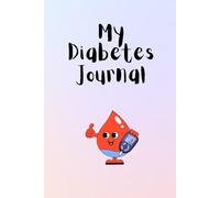 My Diabetes Journal: A log book to record daily diabetes notes, home school communication book