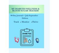 My Diabetes Wellness & Blood Sugar Tracker: 90-Day Journal I July-September Edition iDaily Blood Sugar Logs, Wellness Tracking, Medication Records, A1C Monitoring, Exercise & Health Goals