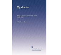 My diaries: Being a personal narrative of events, 1888-1914: Volume 2