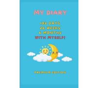 My Diary - 183 days, 26 weeks, 6 months with myself!: a self-discovery journey with 157 quotes, 26 weekly challenges, weekly and monthly checks and lots of questions to get you thinking!