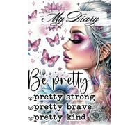 My Diary: Be Pretty, Strong, Brave and Kind
