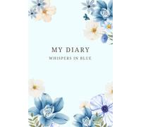 My Diary: Whispers in Blue A Gentle Blue Aesthetic Journal for Self-Reflection and Emotional Clarity