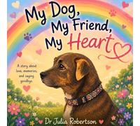 My Dig, My Friend, My Heart: A Story About Love, Memories, and Saying Goodbye