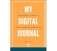My Digital Journal - Beginners Guide to Search Engine Marketing (Mastering Digital Essentials)