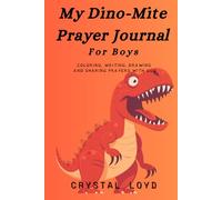 My Dino-Mite Prayer Journal for Boys: Coloring, Writing, Drawing and Sharing Prayers with God