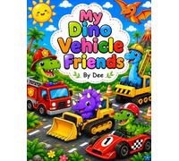 My Dino Vehicle Friends: A Fun Dinosaur and Vehicle Activity Book for Kids Ages 4-8
