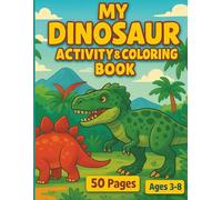 My Dinosaur Activity and Coloring Book: Dino-mite 50 pages of Fun Filled Drawings with Colored Notes for Kids Ages 3-8. Great to Relieve Anxiety and Stress.