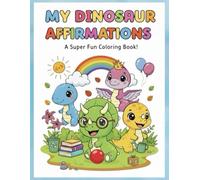 My Dinosaur Affirmations: A Super Fun Coloring Book!