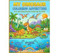My Dinosaur Coloring Adventure: Fun and Educational Dinosaur Coloring Book for Kids Ages 3-8
