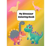 My Dinosaur Coloring Book: A cute coloring book about fascinating dinosaurs