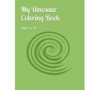 My Dinosaur Coloring Book: For Ages 3-8 Years