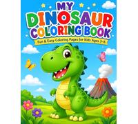 My Dinosaur Coloring Book for Kids Ages 3-6: Fun & Easy Dinosaur Coloring Pages with Cute T-Rex, Triceratops, Stegosaurus, Brachiosaurus, and More | ... for Toddlers, Preschoolers, Boys & Girls
