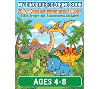 My Dinosaur Coloring Book for Kids Ages 4-8: 20 Fun Dinosaur Adventures to Color - T-Rex, Triceratops, Brachiosaurus and More! (My Coloring Book Series)