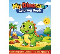 My Dinosaur Coloring Book for Kids: Gentle Progressive Coloring Pages for Ages 2-8