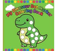 My Dinosaur Dot Marker Coloring Book: Easy Paint Dauber Activities for Little Hands Featuring Big Dots and Bold Lines for Hours of Calm Creative Play Ages 2-5