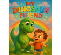 My Dinosaur Friend: A Story About Imagination and Friendship