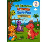 My Dinosaur Friends Have Fun: A Coloring Book for Kids Ages 3-5 with 50 Big and Easy Dinosaur Pictures for Toddlers and Preschoolers (Little Dino Friends Coloring Books)