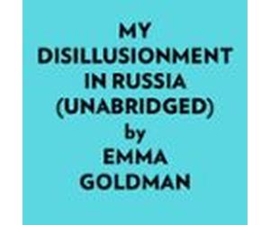 My Disillusionment In Russia (Unabridged)