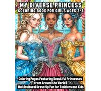 My Diverse Princess Coloring Book for Girls Ages 3-8: Easy & Bold Coloring Pages Featuring Beautiful Princesses from Around the World | Multicultural Dress-Up Fun for Toddlers and Kids