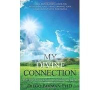 My Divine Connection: Fifty Steps to Your Divine Fulfillment on Earth (Your Divine Connection: A Guide Book Series For Your Life Journey)