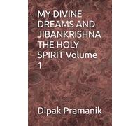 MY DIVINE DREAMS AND JIBANKRISHNA THE HOLY SPIRIT Volume 1