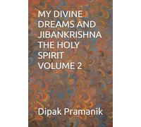 MY DIVINE DREAMS AND JIBANKRISHNA THE HOLY SPIRIT VOLUME 2