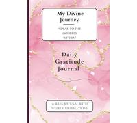 My Divine Journey: Speak To The Goddess Within: 52 Week Daily Gratitude Journal.