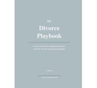 My Divorce Playbook: A structured journal for organizing decisions, emotions, and next steps during separation (the Playbook Series)
