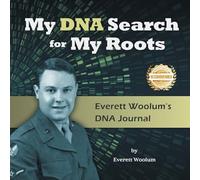 My DNA Search for My Roots: Everett Woolum's DNA Journal