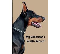 My Doberman’s Health Record: A 66 Page Book to Keep Track of your Dog’s Important Information.