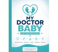 My Doctor Baby Visit Record Book: Track Vaccinations, Growth, Medications, Milestones, Appointments and Important Health Information