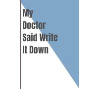 My Doctor Said Write It Down: Funny Gift Notebook Journal For Friends And nd Family
