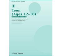My Doctor Visit Journal: Teen Edition Ages 12-18: Track Physical and Mental Health at Every Visit